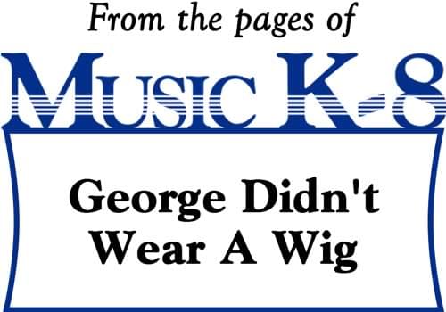 George Didn't Wear A Wig