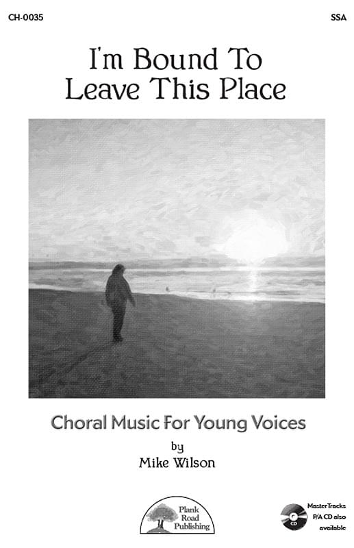 I'm Bound To Leave This Place - Choral