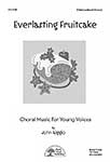 Everlasting Fruitcake - Choral cover